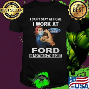 Strong woman mask i can't stay at home i work at ford we fight when others can't shirt