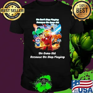 Superhero robots he don't stop playing because he grow old we grow old because we stop playing black shirt