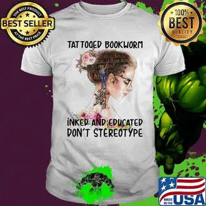 Tattooed bookworm inked and educated don't stereotype shirt