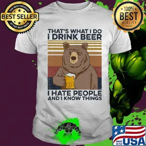 That's What I Do I Drink Beer I Hate People And I Know Things Beer Vintage Retro Shirt