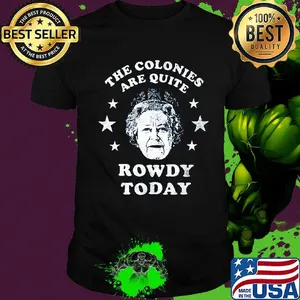 The colonies are quite rowdy today stars shirt