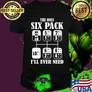 The only six pack I'll ever need shirt