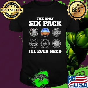The only six pack I'll ever need shirt