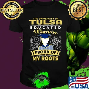 The university of tulsa educated woman proud of my roots shirt