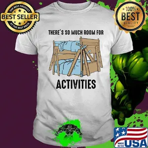 There's so much room for activities shirt