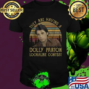 They are having a dolly parton lookalike contest vintage retro shirt