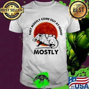They mostly come out at night mostly sunset shirt
