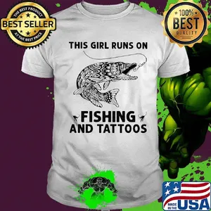 This girl runs on fishing and tattoos shirt
