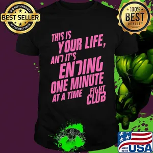 This is your life and it's ending one minute at a time fight club shirt