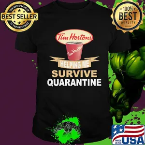 Tim hortons helping me survive quarantine shirt