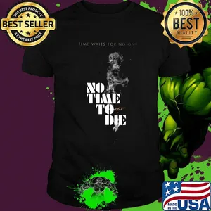 Time waits for no one no time to die 007 shirt