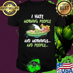 Tinkerbell i hate morning people and mornings and people shirt