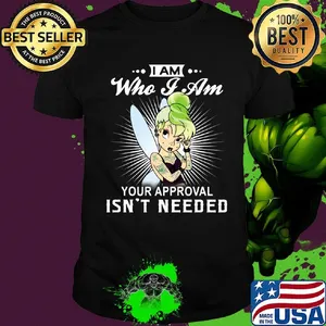 Tinkerbell tattoos i am who i am your approval isn't needed shirt