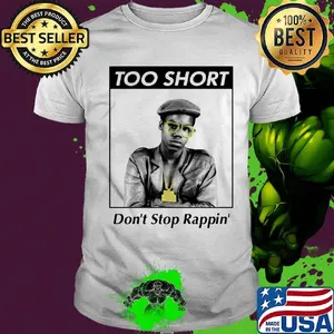 Too short  don't stop rappin shirt
