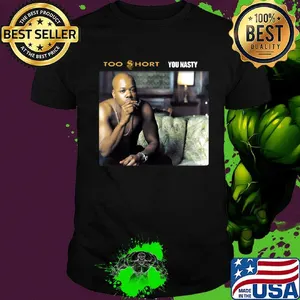 Too short rapper you nasty shirt