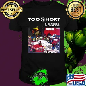 Too short short dog's in the house shirt