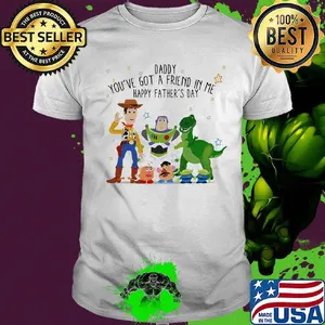 Toy story daddy you've got a friend in me happy father's day stars shirt