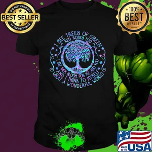 Tree I see trees of green red roses too I see them bloom for me and you and I think to myself what a wonderful world shirt