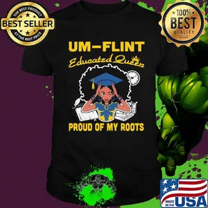 UM Flint educated queen proud of my roots shirt