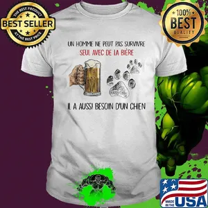 Un homme ne peut pas survivre seul avec de la biere Il a aussi besoin b'un chien footprint shirt