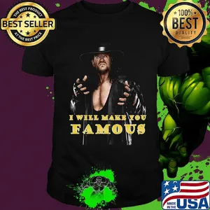 Undertaker i will make you famous shirt