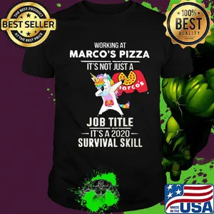 Unicorn working at marco's pizza it's not just a job title it's a 2020 survival skill shirt
