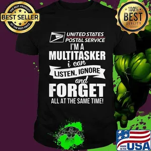 United states postal service i'm a multitasker i can listen ignore and forget all at the same time shirt