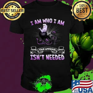 Ursula i am who i am your approval isn't needed shirt