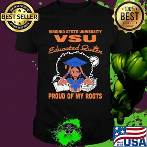 Virginia state university vsu educated queen proud of my roots shirt