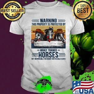 Warning This Property Is Protected By Highly Trained Horses Not Responsible For Injury Or Possible Death Vintage Retro Shirt