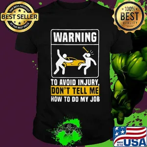 Warning to avoid in jury don't tell me how to do my job shirt