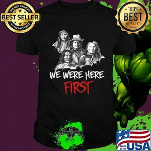 We was here first native americans shirt