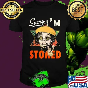 Weed sorry i'm stoned shirt