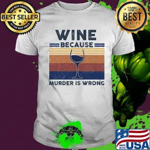 Wine because murder is wrong vintage retro shirt
