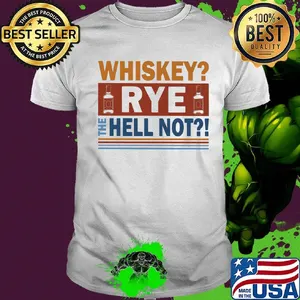 Wine whiskey rye the hell not shirt