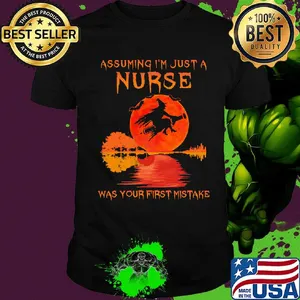 Witch assuming I'm just a nurse was your first mistake moon blood shirt