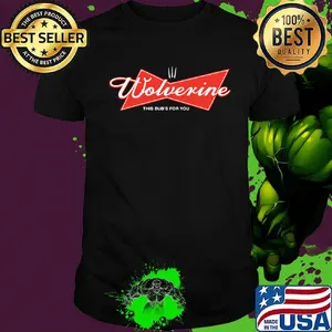Wolverine this bud's for you shirtv