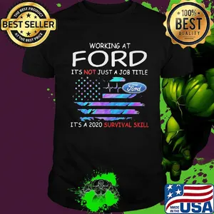 Working at ford it's not just a job title it's a 2020 survival skill american flag independence day shirt