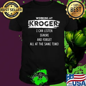 Working at kroger I can listen ignore and forget all at the same time shirt