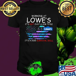 Working at lowe's it's not just a job title it's a 2020 survival skill american flag independence day shirt
