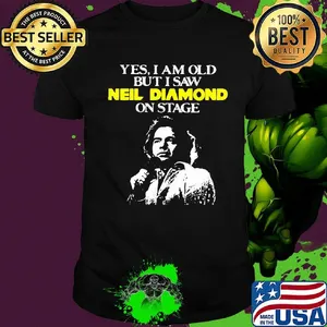 Yes i am old but i saw neil diamond on stage art shirt