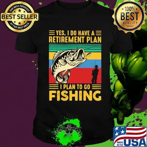 Yes I do have a retirement plan I plan to go fishing vintage shirt