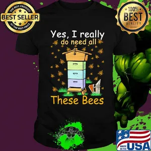 Yes I really do need all these bees shirt