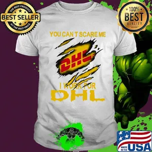 You can't scare me i work for dhl shirt