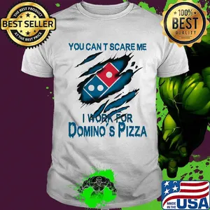 You can't scare me i work for domino's pizza logo shirt