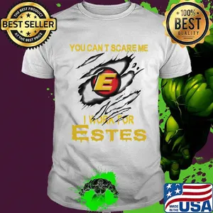 You can't scare me i work for estes shirt