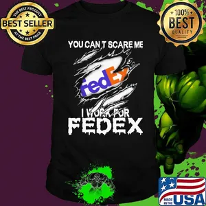 You can't scare me i work for fedex shirt