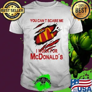 You can't scare me i work for mcdonald's shirt
