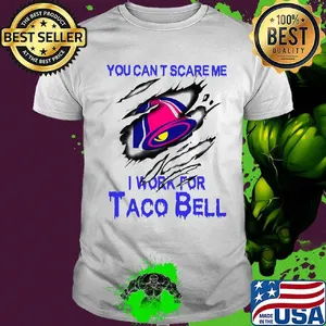 You can't scare me i work for taco bell shirt