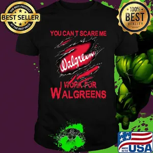 You can't scare me i work for walgreens shirt